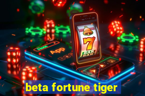 beta fortune tiger